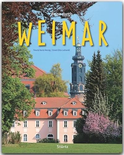 Reise durch WEIMAR - Ein Bildband mit über 200 Bildern - STÜRTZ Verlag: Ein Bildband mit über 200 Bildern auf 140 Seiten - STÜRTZ Verlag von Strtz Verlag
